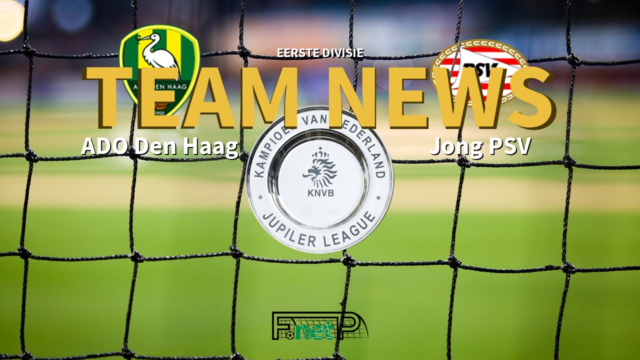 Eerste Divisie News: Den Haag vs Jong PSV Confirmed Line-ups