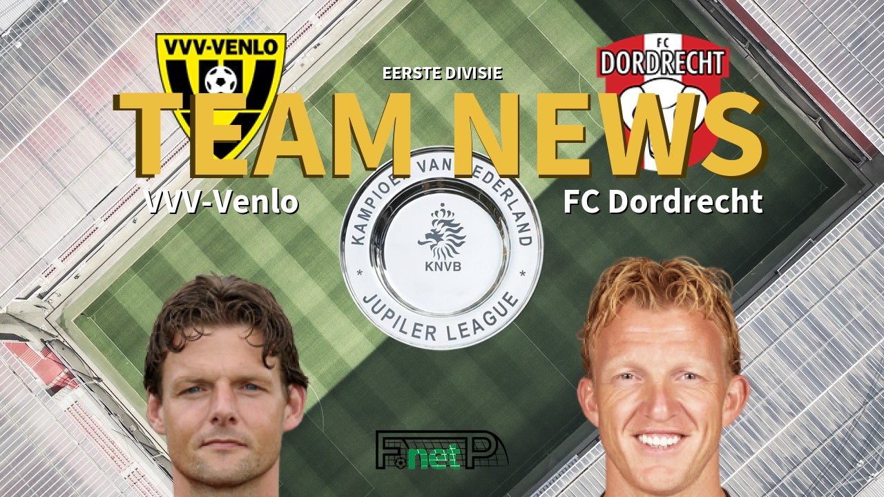 Eerste Divisie News: VVV-Venlo vs FC Dordrecht Confirmed Line-ups