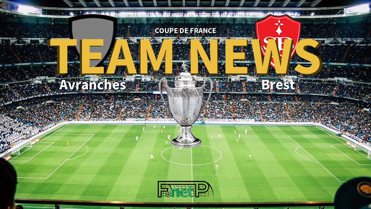 Coupe De France News: US Avranches vs Brest Confirmed Line-ups