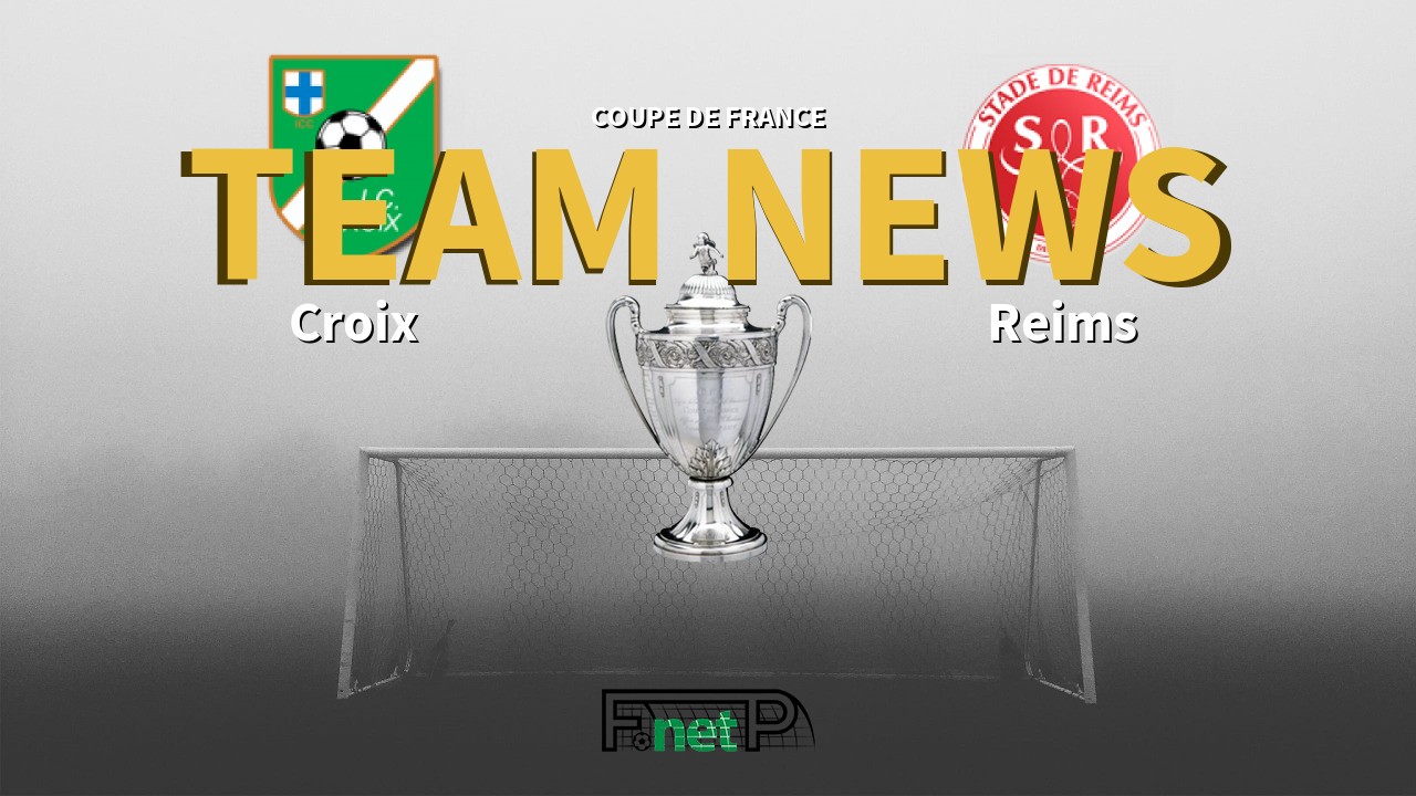 Coupe De France News: Iris Club de Croix vs Reims Confirmed Line-ups