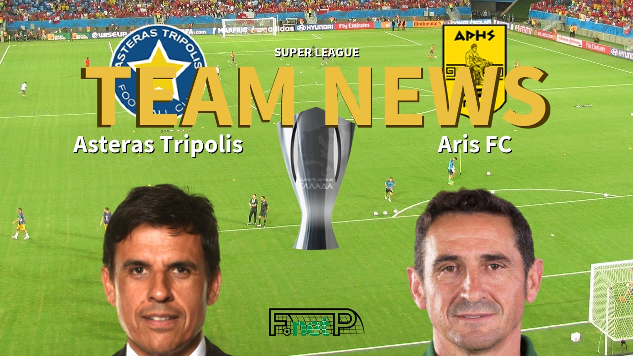 Super League News: Asteras Tripolis vs Aris FC Confirmed Line-ups