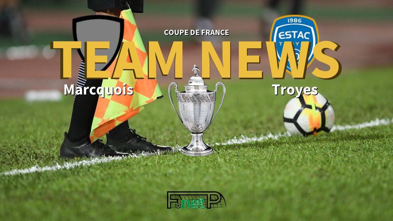 Coupe De France News: Olympique Marcquois vs ESTAC Confirmed Line-ups