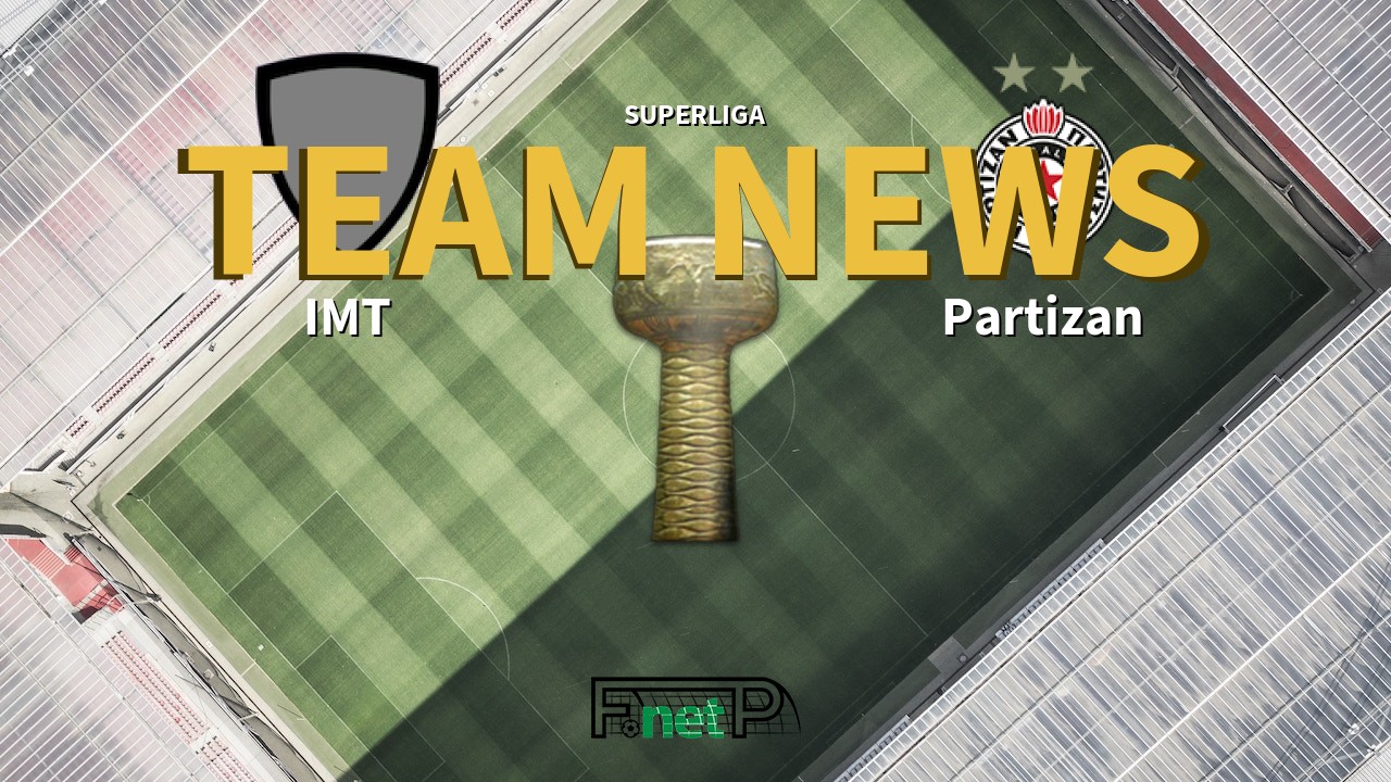 SuperLiga News: IMT Beograd vs Partizan Belgrade Confirmed Line-ups