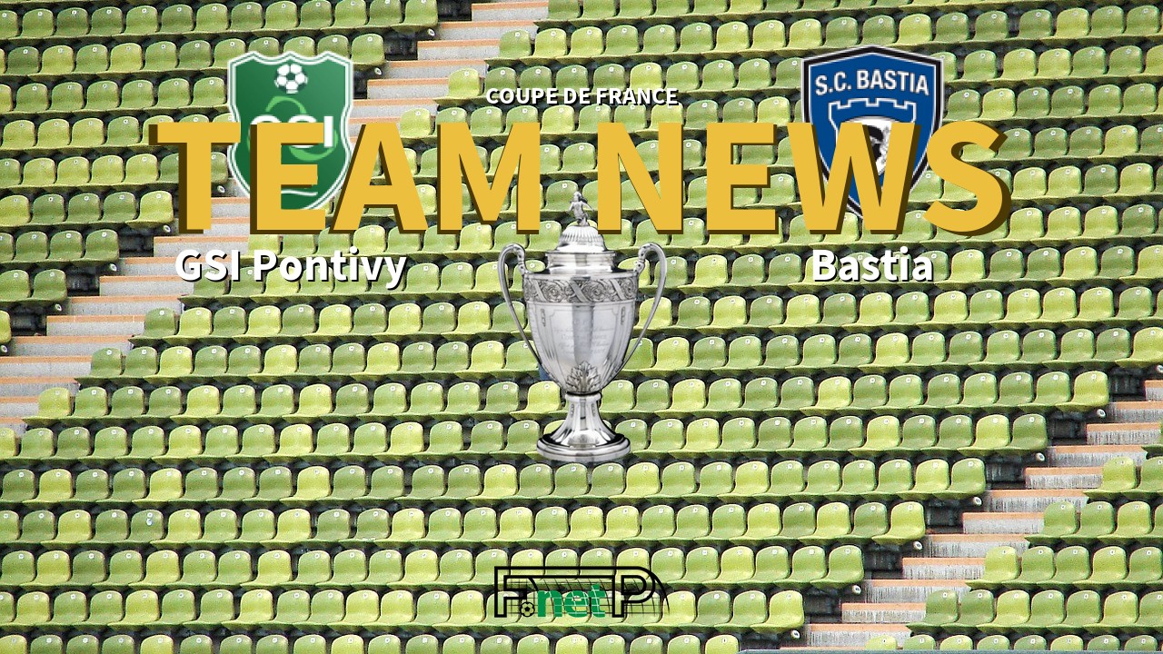 Coupe De France News: Garde Saint-Ivy Pontivy vs SC Bastia Confirmed Line-ups