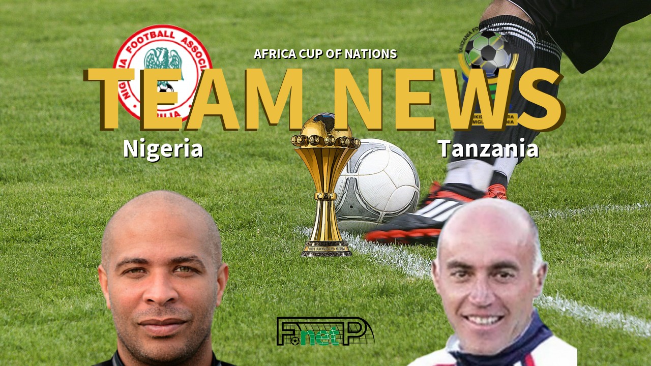 Africa Cup of Nations News: Nigeria vs Tanzania Confirmed Line-ups