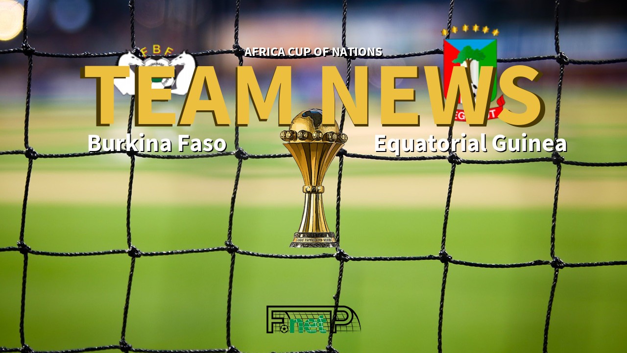 Africa Cup of Nations News: Burkina Faso vs Equatorial Guinea Confirmed Line-ups