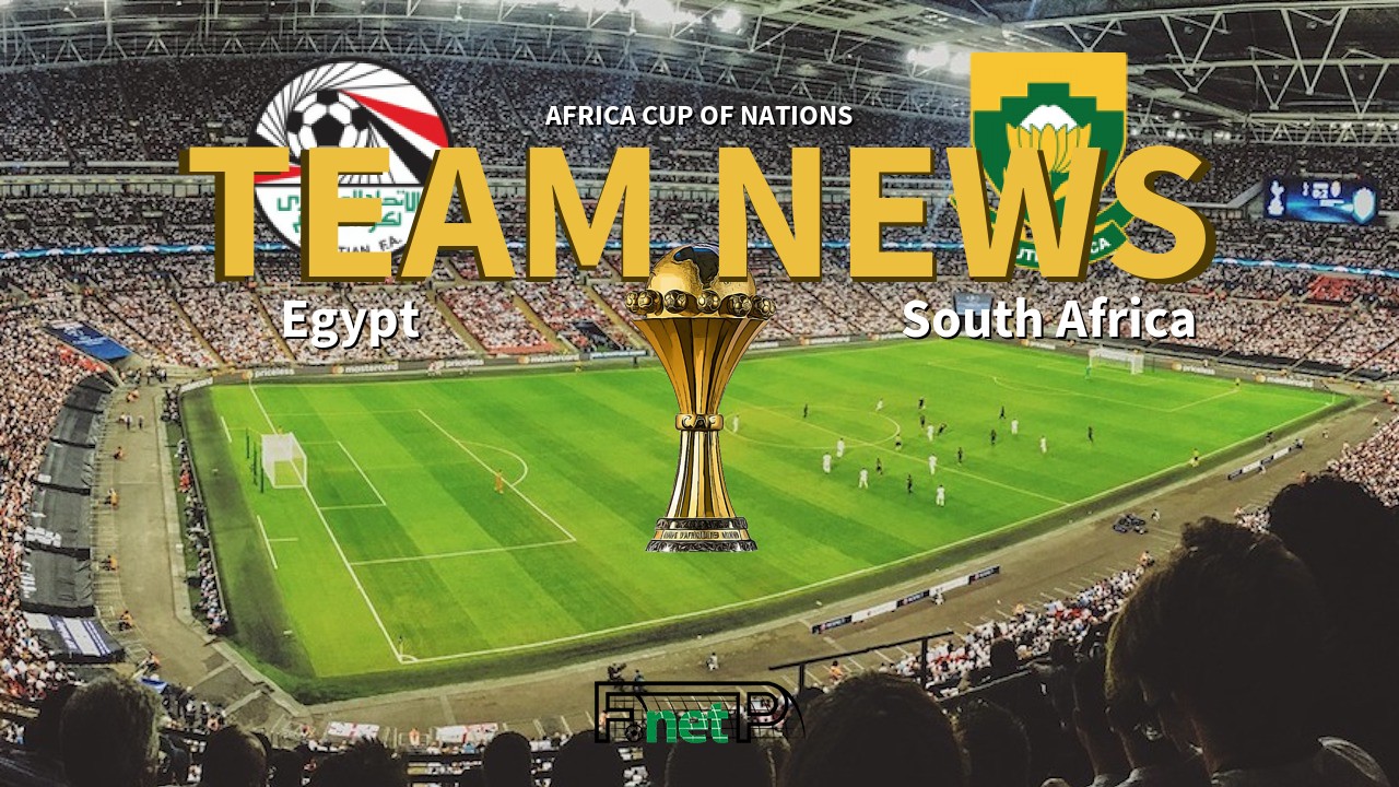 Africa Cup of Nations News: Egypt vs South Africa Confirmed Line-ups