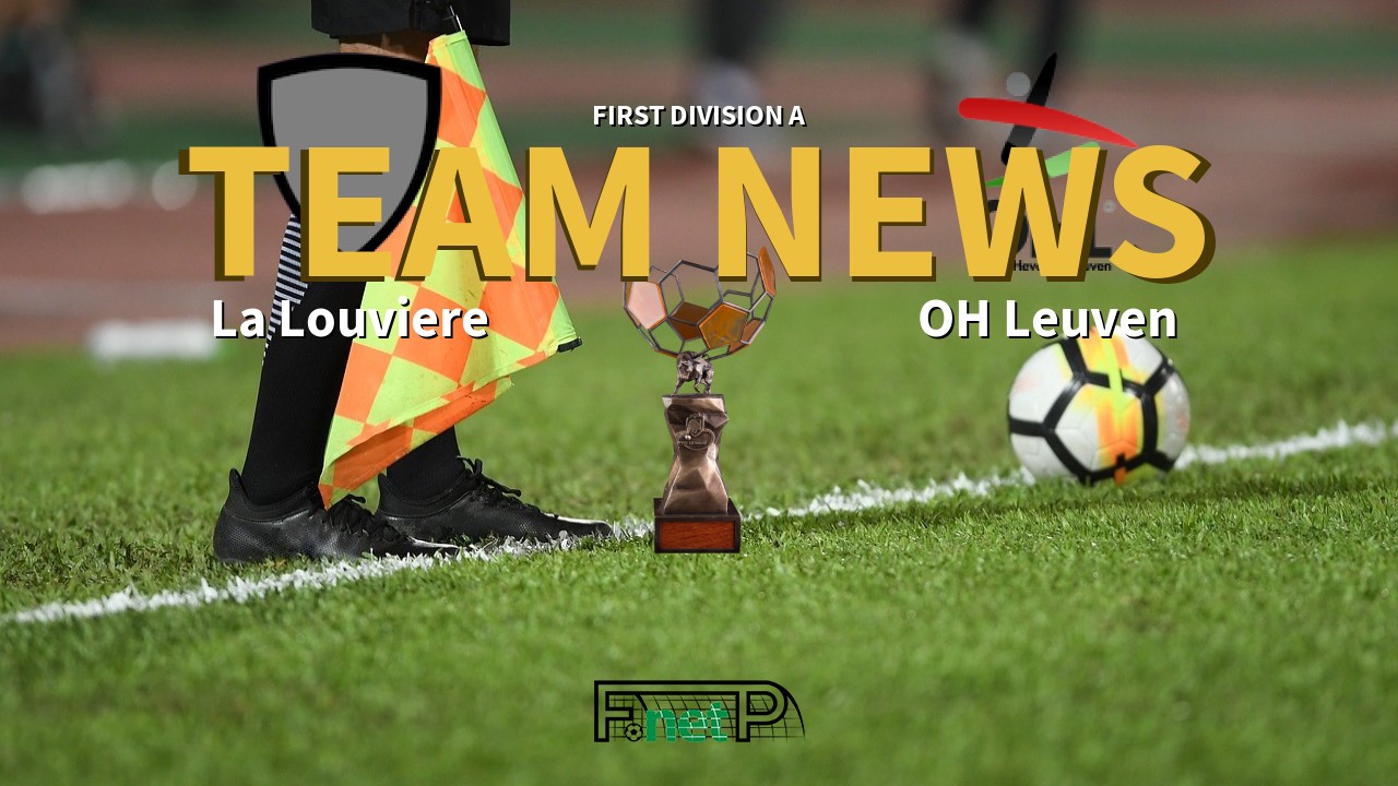 First Division A News: La Louviere vs Oud-Heverlee Leuven Confirmed Line-ups