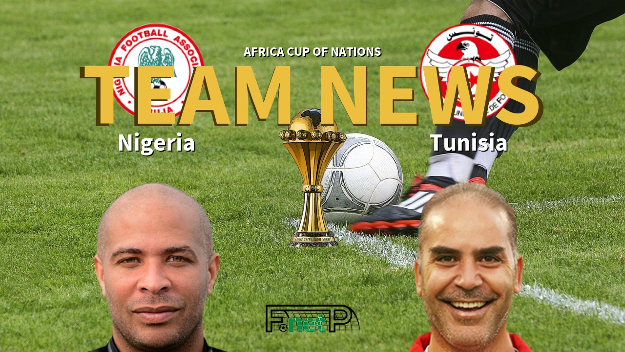 Africa Cup of Nations News: Nigeria vs Tunisia Confirmed Line-ups