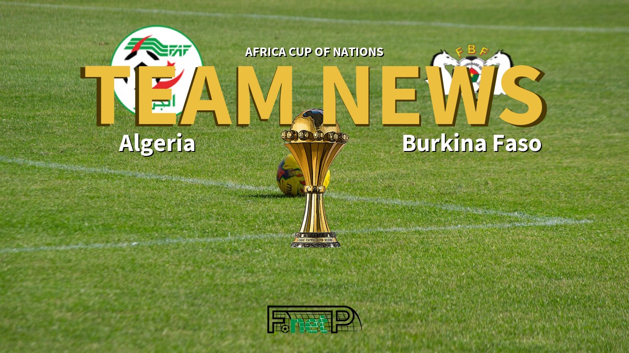 Africa Cup of Nations News: Algeria vs Burkina Faso Confirmed Line-ups