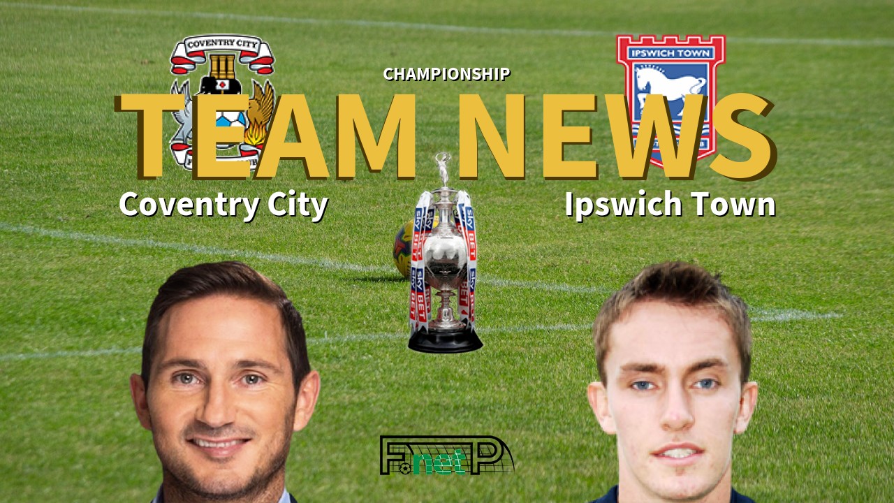 Championship News: Coventry City vs Ipswich Town Confirmed Line-ups