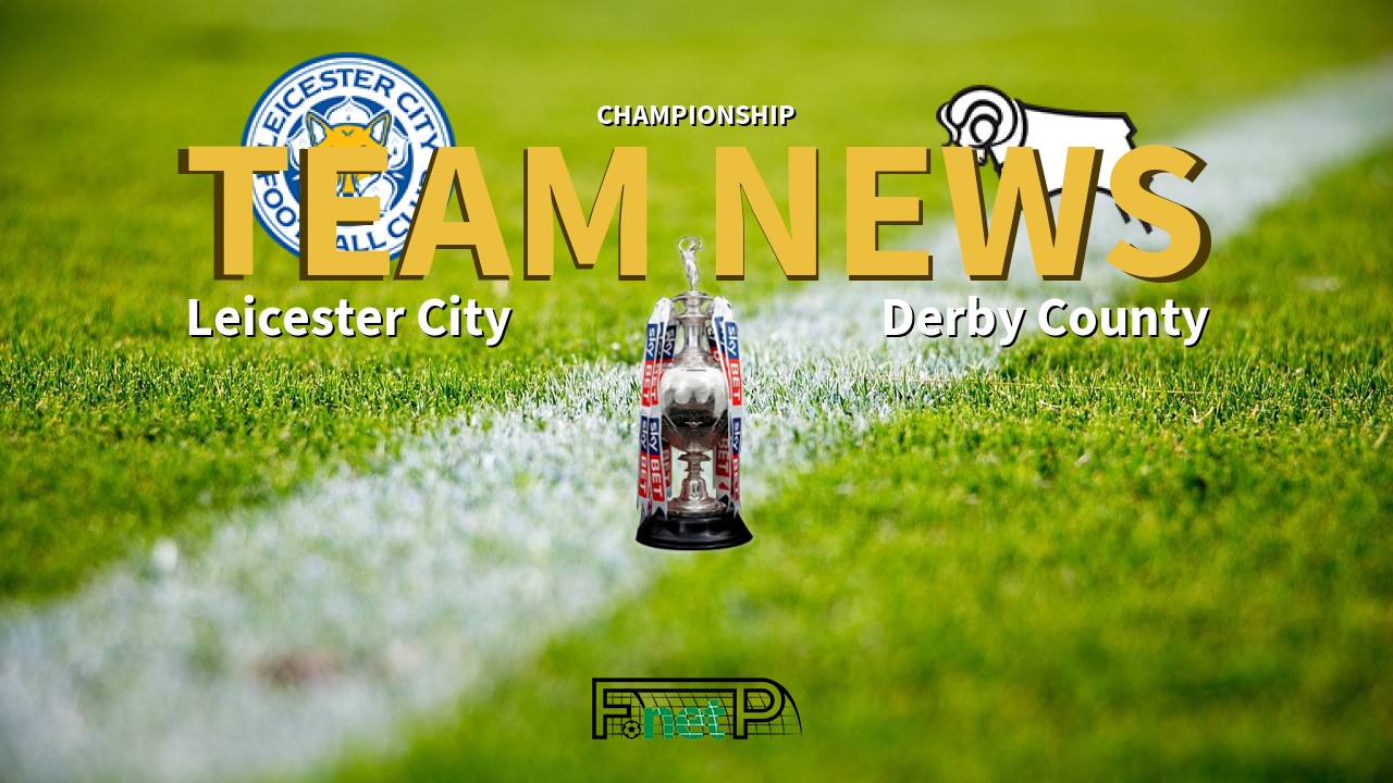 Championship News: Leicester City vs Derby County Confirmed Line-ups