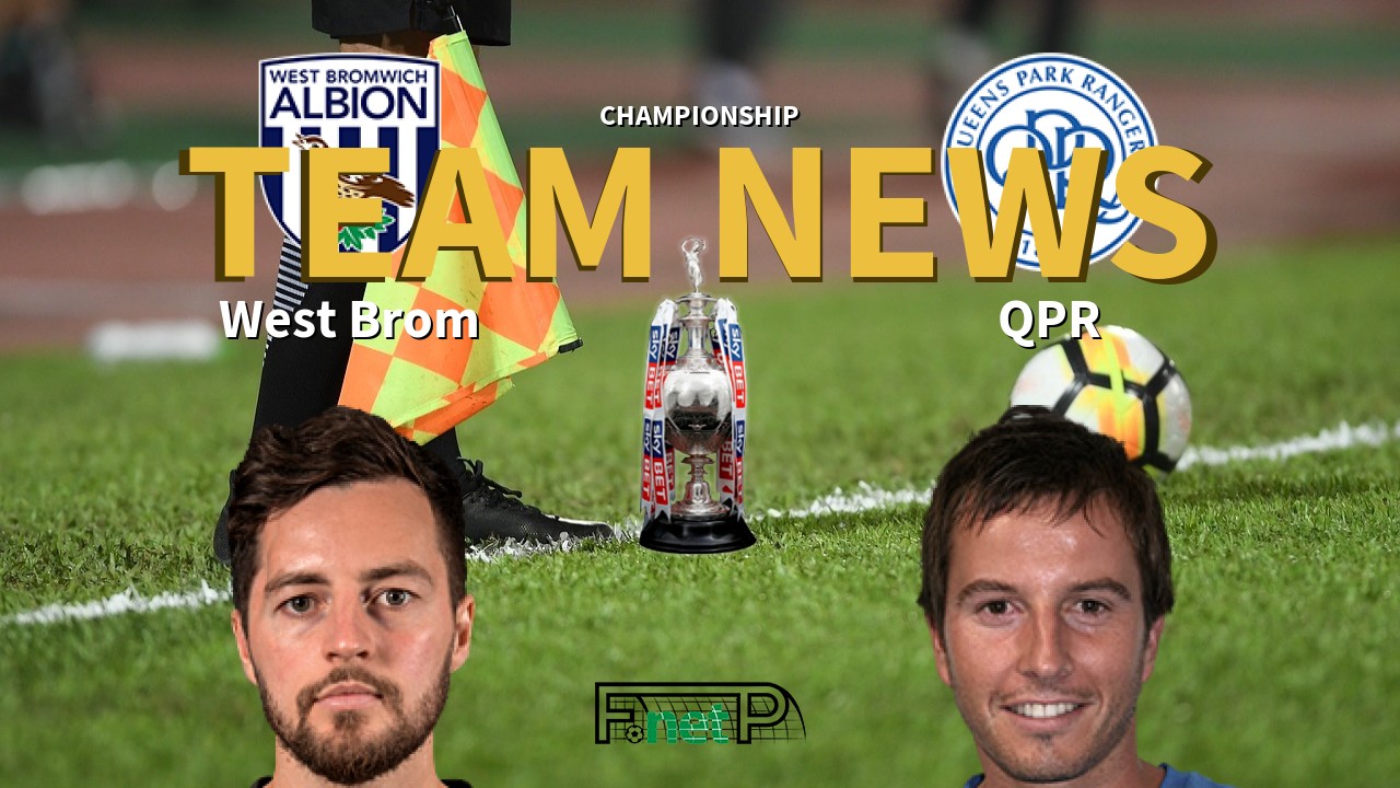 Championship News: West Bromwich Albion vs QPR Confirmed Line-ups