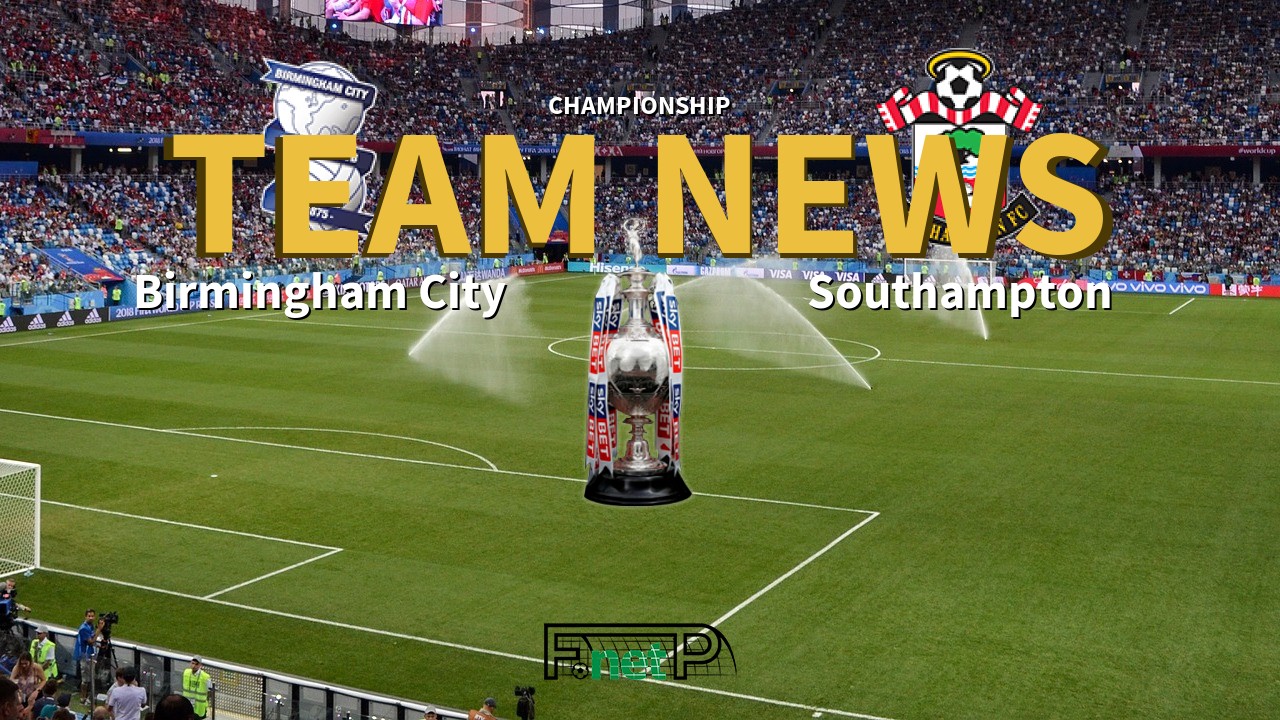 Championship News: Birmingham City vs Southampton Confirmed Line-ups