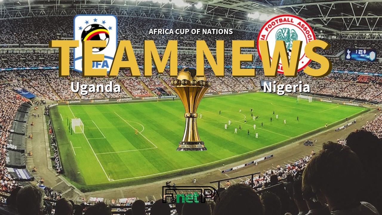 Africa Cup of Nations News: Uganda vs Nigeria Confirmed Line-ups