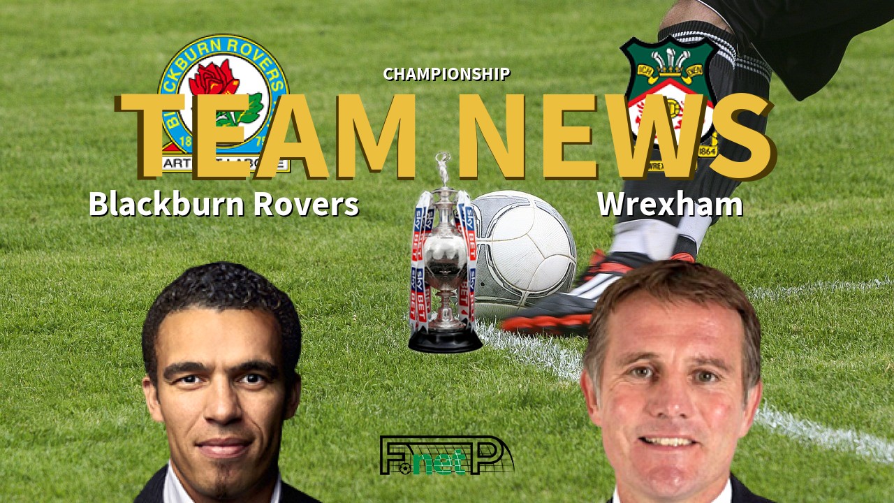 Championship News: Blackburn Rovers vs Wrexham Confirmed Line-ups