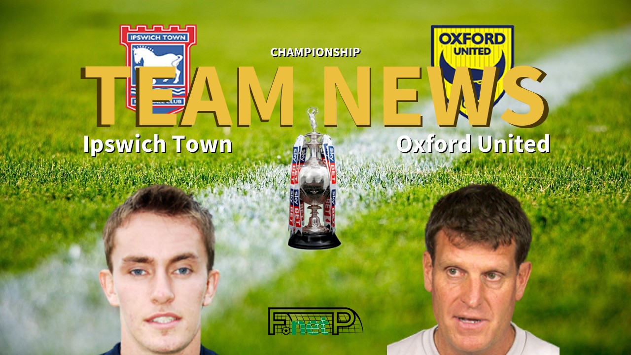 Championship News: Ipswich Town vs Oxford United Confirmed Line-ups