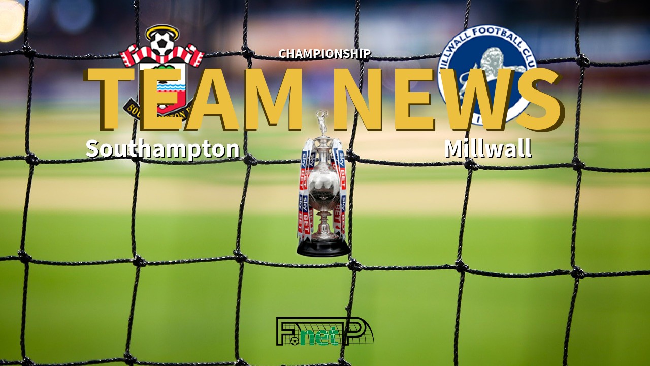 Championship News: Southampton vs Millwall Confirmed Line-ups
