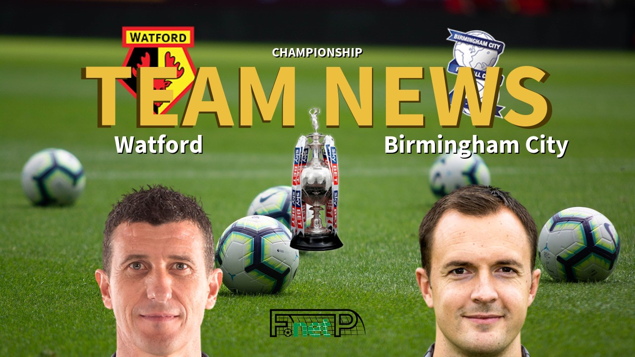 Championship News: Watford vs Birmingham City Confirmed Line-ups