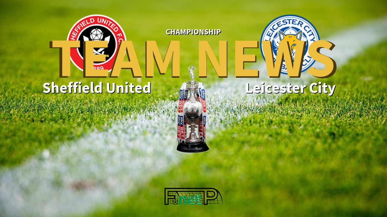 Championship News: Sheffield United vs Leicester City Confirmed Line-ups