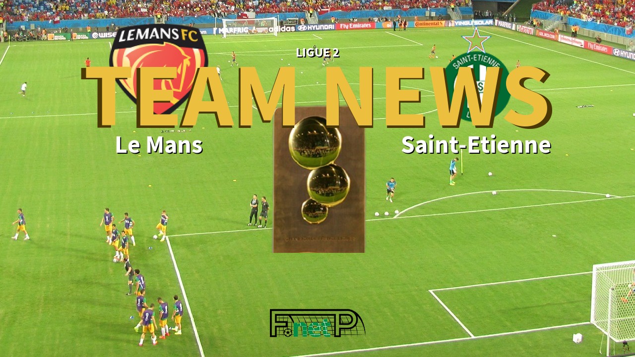 Ligue 2 News: Le Mans FC vs St Etienne Confirmed Line-ups