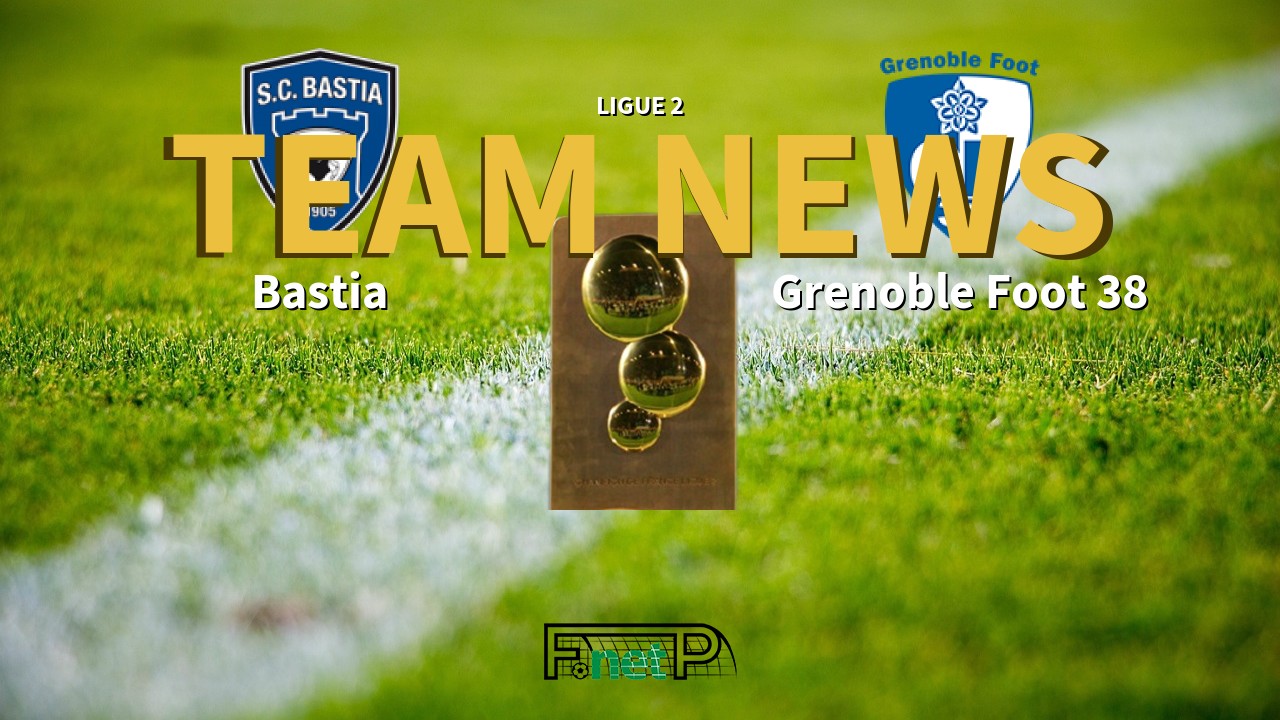 Ligue 2 News: SC Bastia vs Grenoble Confirmed Line-ups