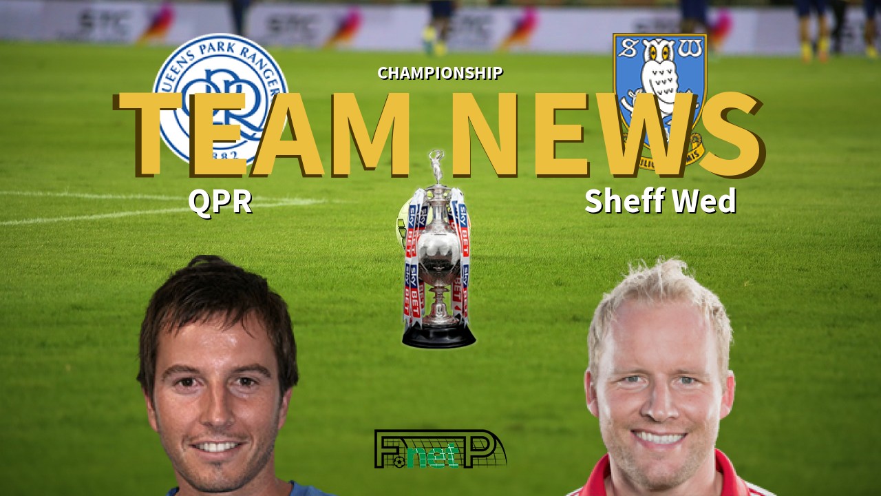 Championship News: QPR vs Sheffield Wednesday Confirmed Line-ups