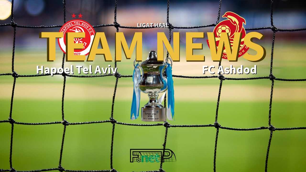 Ligat HaAl News: Hapoel Tel Aviv vs FC Ashdod Confirmed Line-ups
