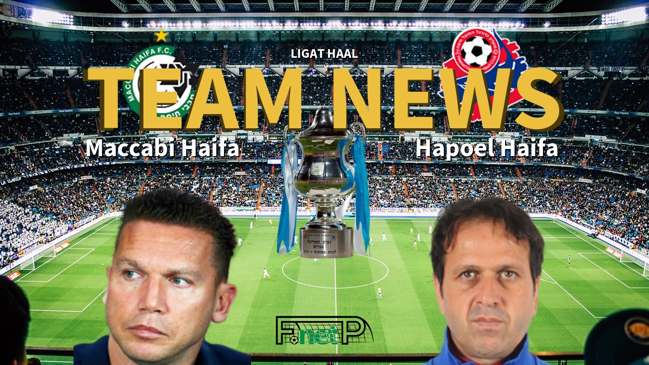 Ligat HaAl News: Maccabi Haifa vs Hapoel Haifa Confirmed Line-ups
