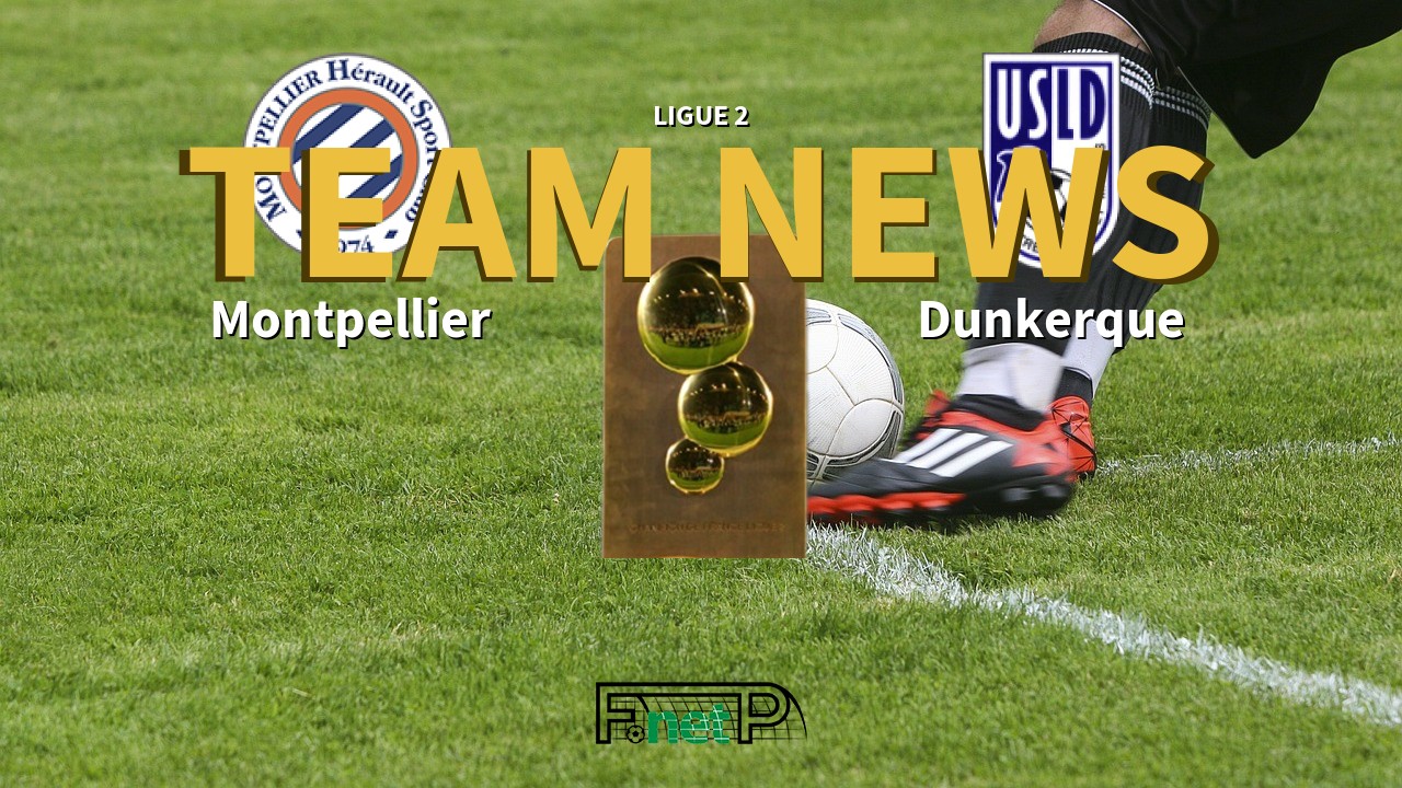 Ligue 2 News: Montpellier vs USL Dunkerque Confirmed Line-ups