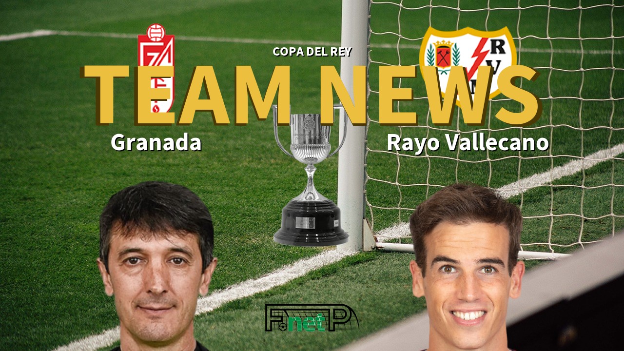 Copa del Rey News: Granada vs Rayo Vallecano Confirmed Line-ups