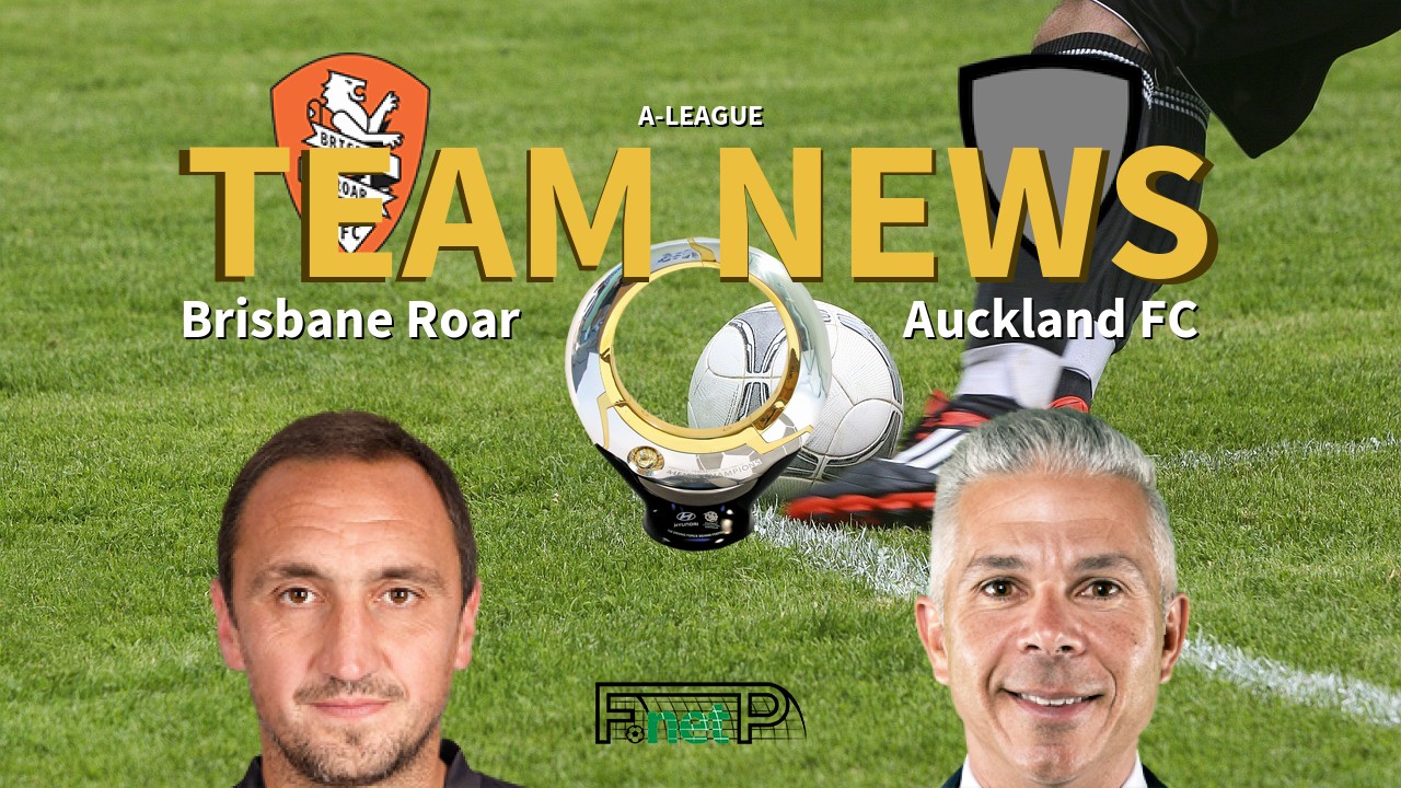 A-League News: Brisbane Roar vs Auckland FC Confirmed Line-ups