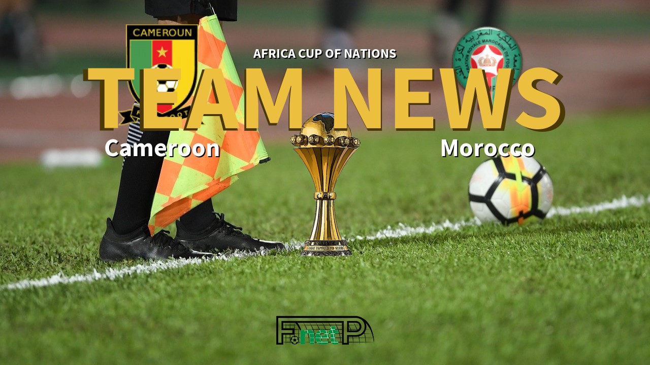 Africa Cup of Nations News: Cameroon vs Morocco Confirmed Line-ups