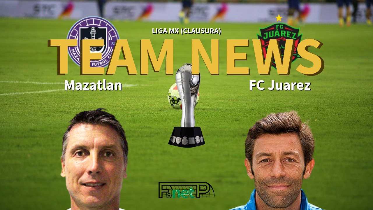 Liga MX (Clausura) News: Mazatlán vs FC Juárez Confirmed Line-ups