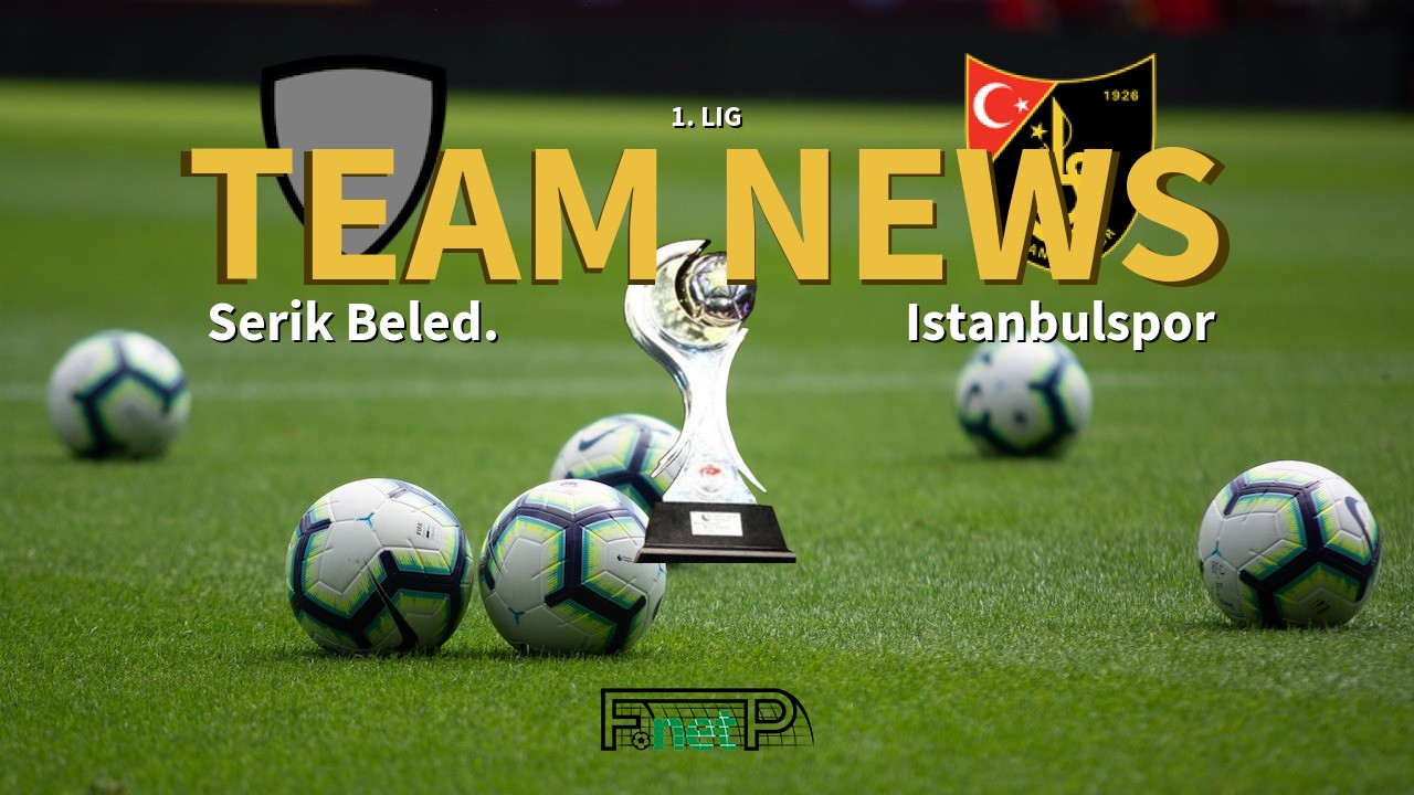 1. Lig News: Serik Belediyespor vs Istanbulspor Confirmed Line-ups