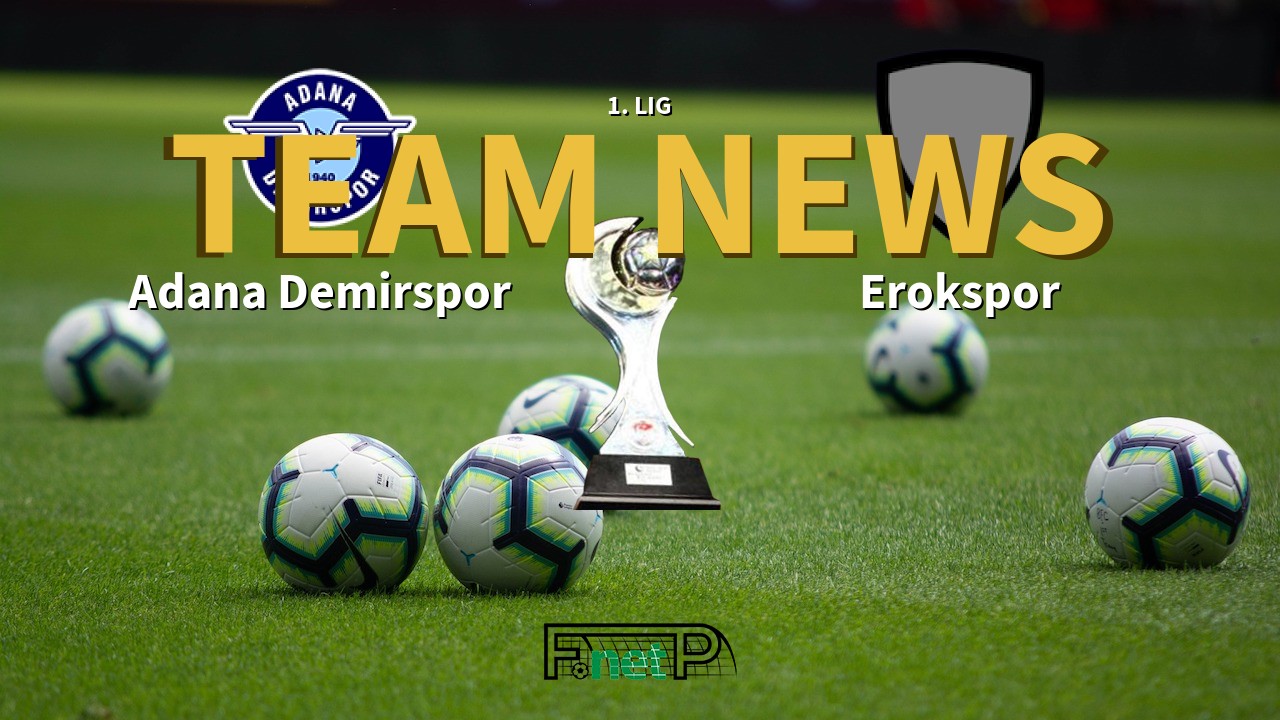 1. Lig News: Adana Demirspor vs Erokspor Confirmed Line-ups