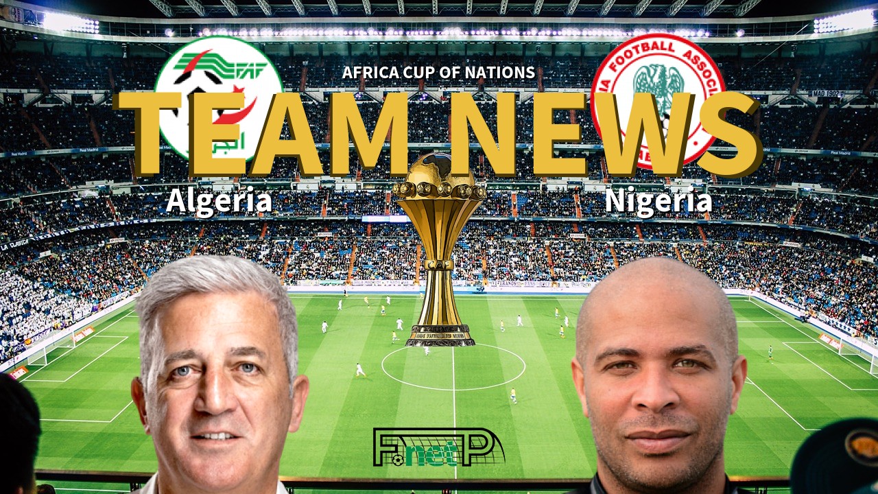 Africa Cup of Nations News: Algeria vs Nigeria Confirmed Line-ups