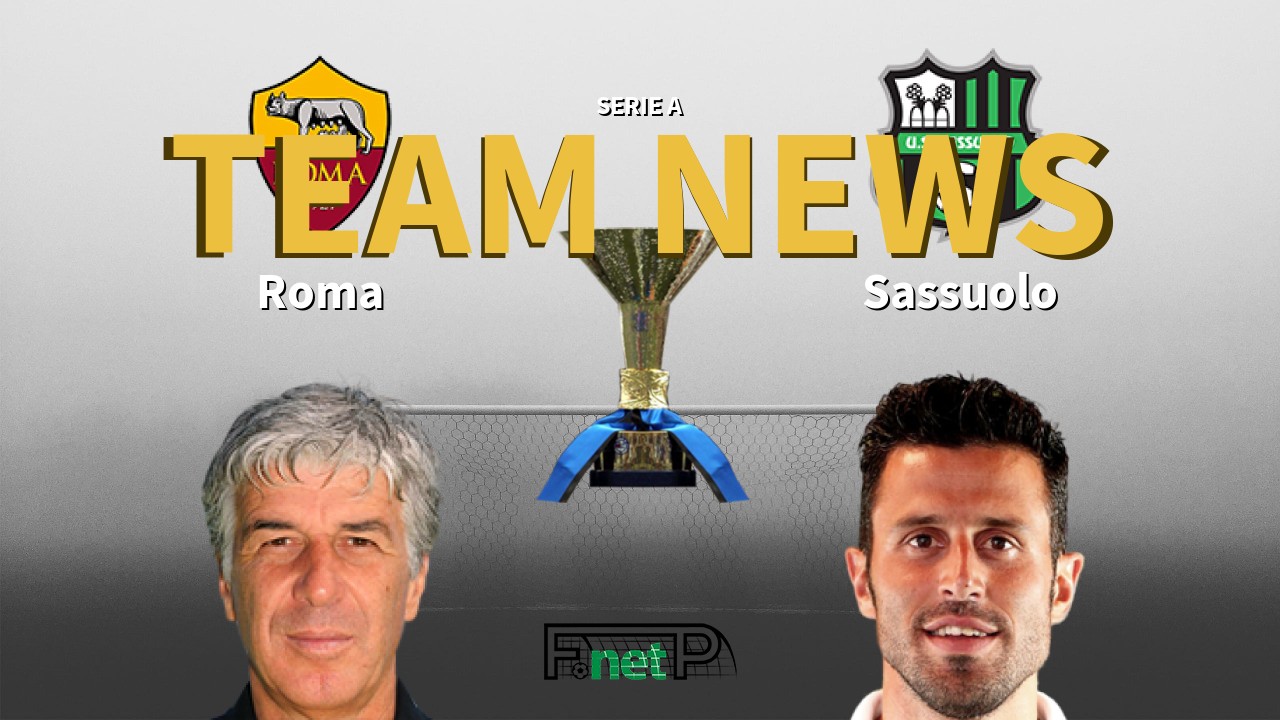 Serie A News: Roma vs Sassuolo Confirmed Line-ups