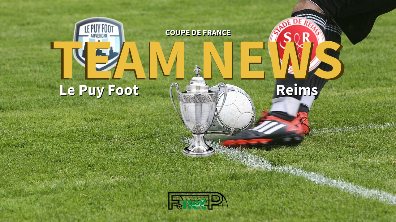 Coupe De France News: Le Puy Foot vs Reims Confirmed Line-ups