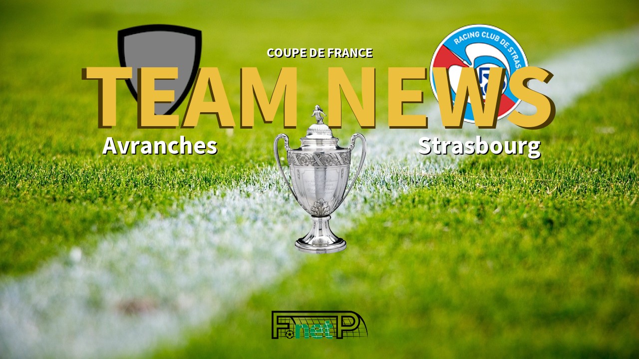 Coupe De France News: US Avranches vs Strasbourg Confirmed Line-ups