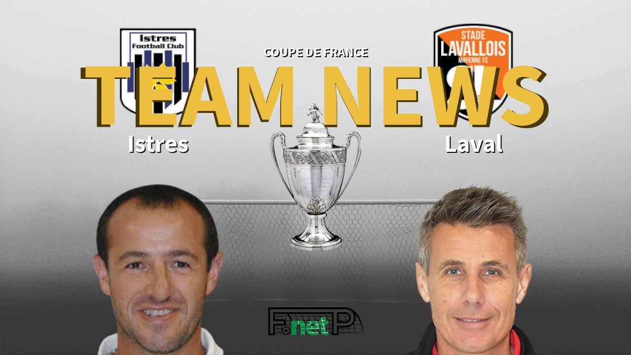 Coupe De France News: FC Istres vs Stade Lavallois Confirmed Line-ups