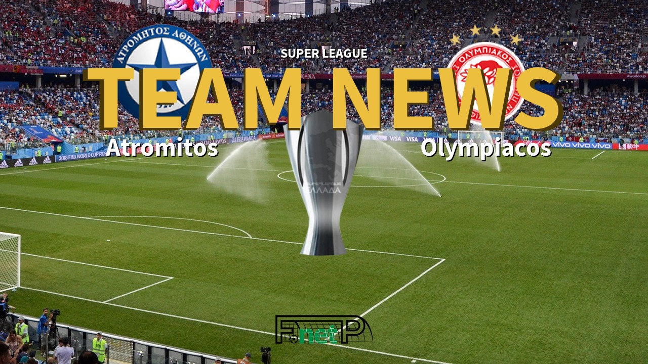 Super League News: Atromitos vs Olympiacos Confirmed Line-ups