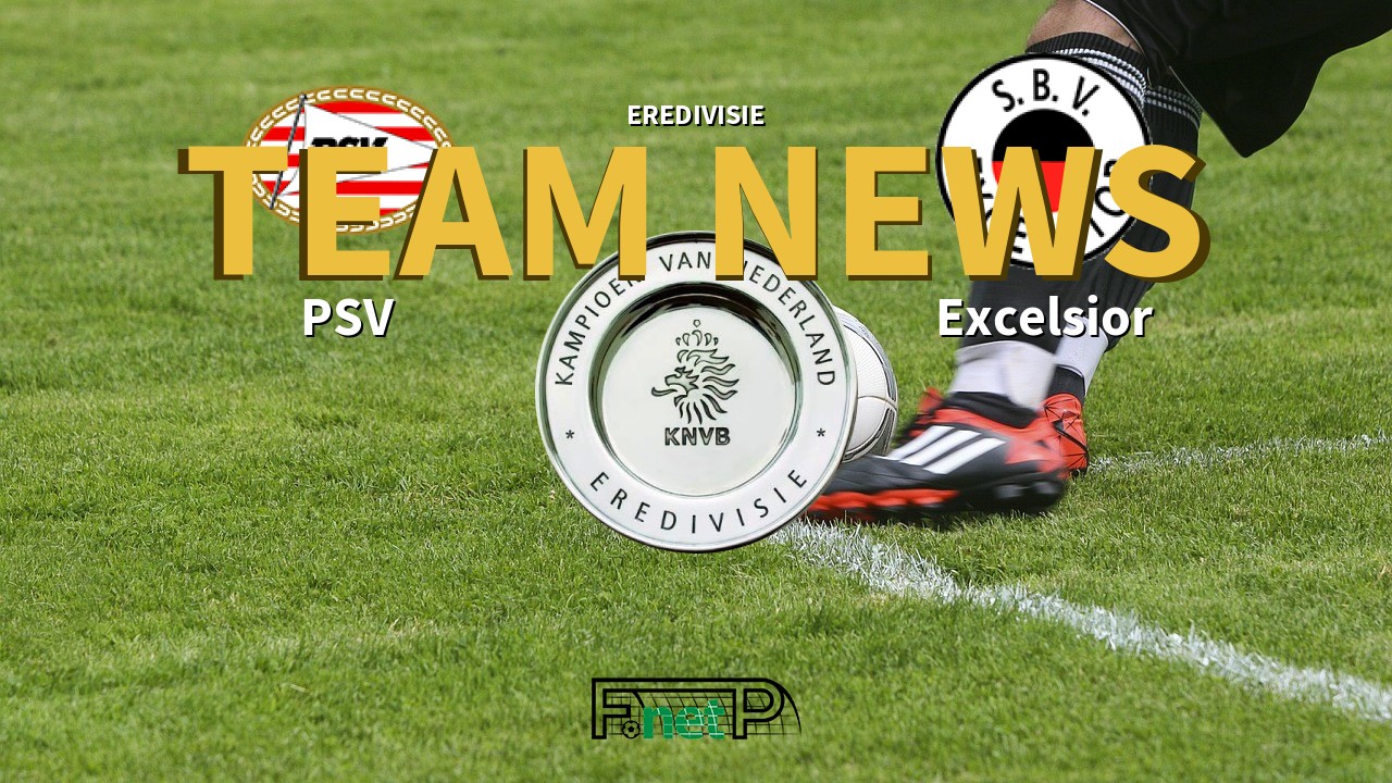 Eredivisie News: PSV Eindhoven vs Excelsior Confirmed Line-ups