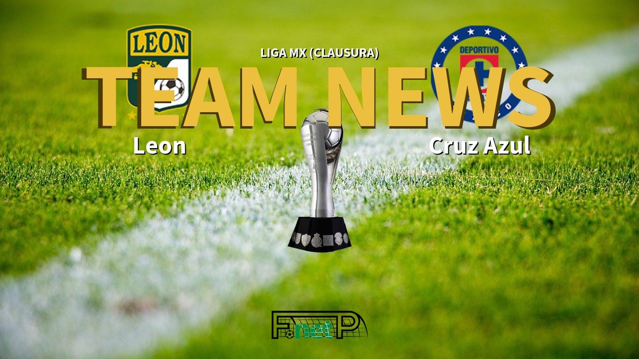 Liga MX (Clausura) News: León vs Cruz Azul Confirmed Line-ups