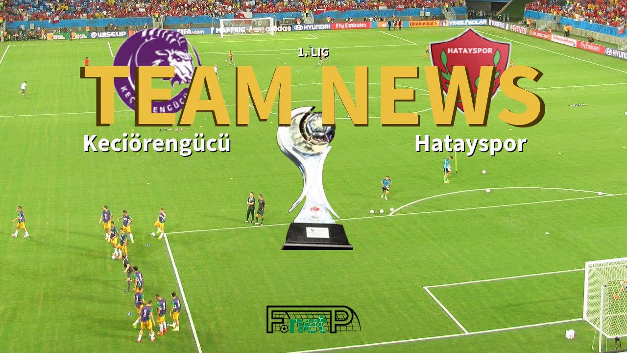 1. Lig News: Keciörengücü vs Hatayspor Confirmed Line-ups