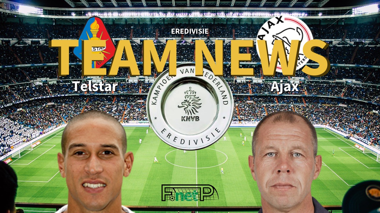 Eredivisie News: Telstar vs Ajax Confirmed Line-ups