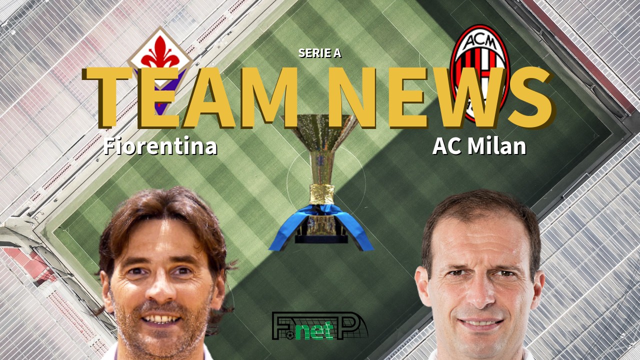 Serie A News: Fiorentina vs AC Milan Confirmed Line-ups