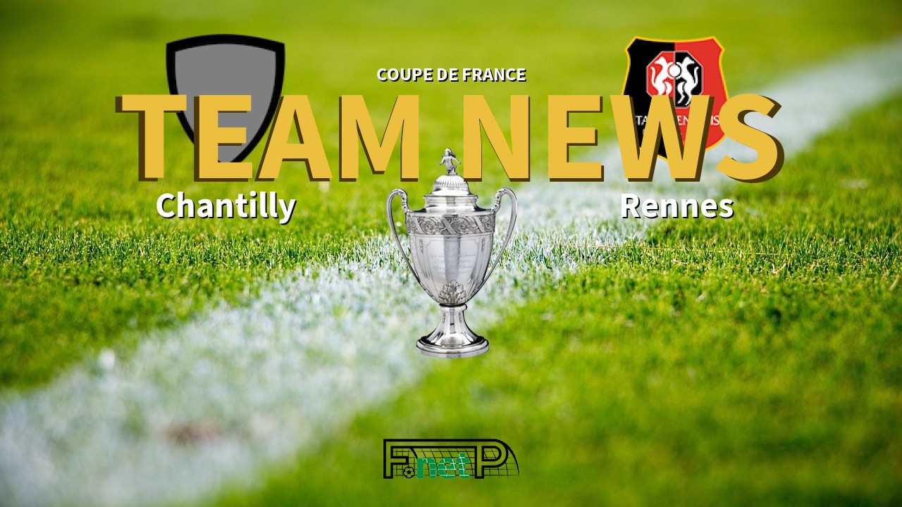 Coupe De France News: US Chantilly vs Rennes Confirmed Line-ups