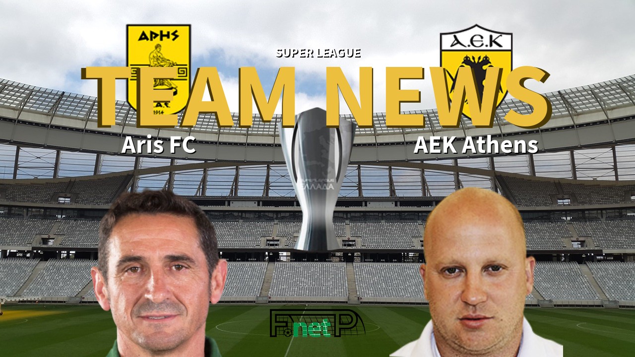 Super League News: Aris FC vs AEK Athens Confirmed Line-ups