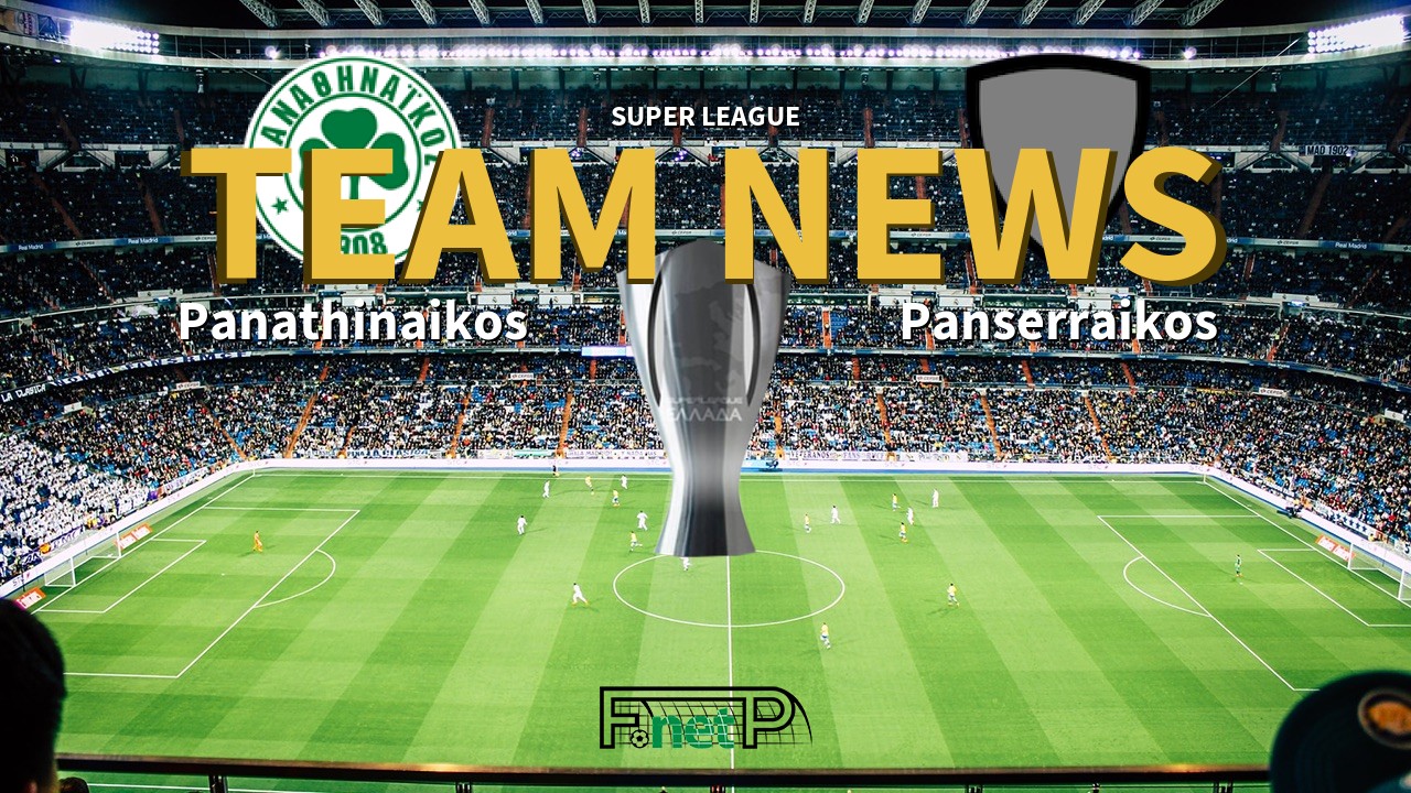 Super League News: Panathinaikos vs Panserraikos Confirmed Line-ups